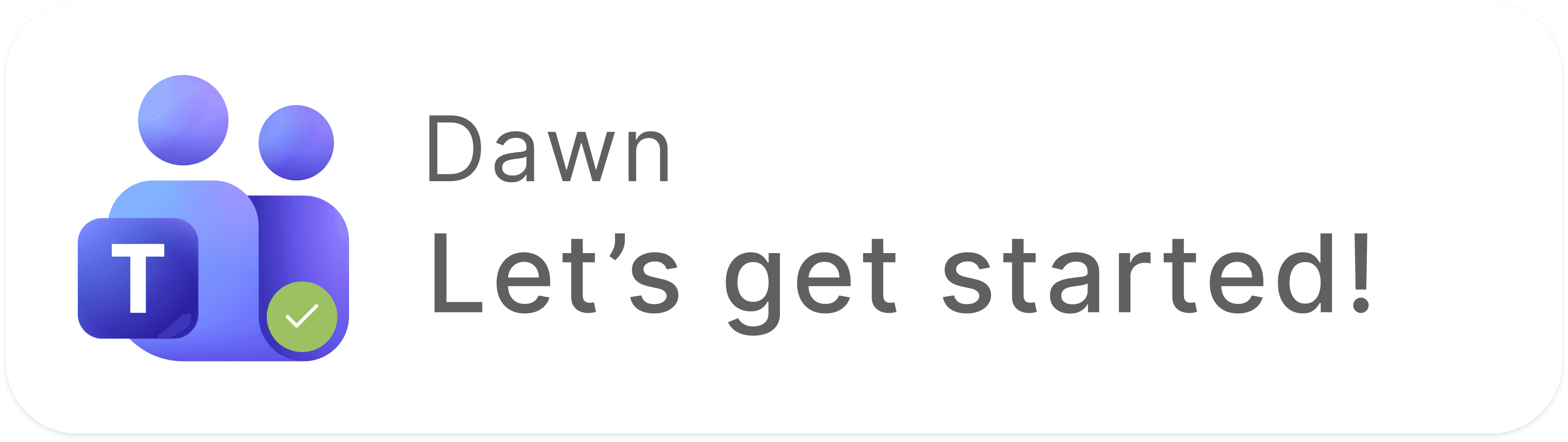 Dawn on Microsoft Teams: Let's get started